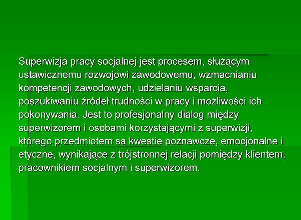 Jest to profesjonalny dialog między superwizorem i osobami korzystającymi z superwizji, którego przedmiotem są