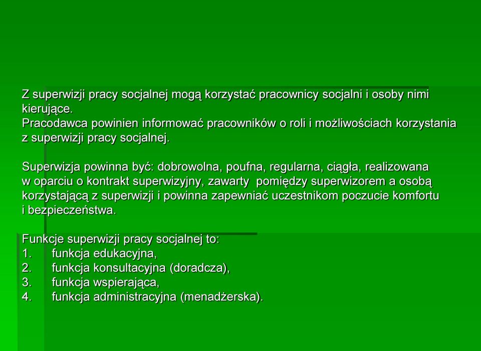 Superwizja powinna być: dobrowolna, poufna, regularna, ciągła, realizowana w oparciu o kontrakt superwizyjny, zawarty pomiędzy superwizorem a osobą