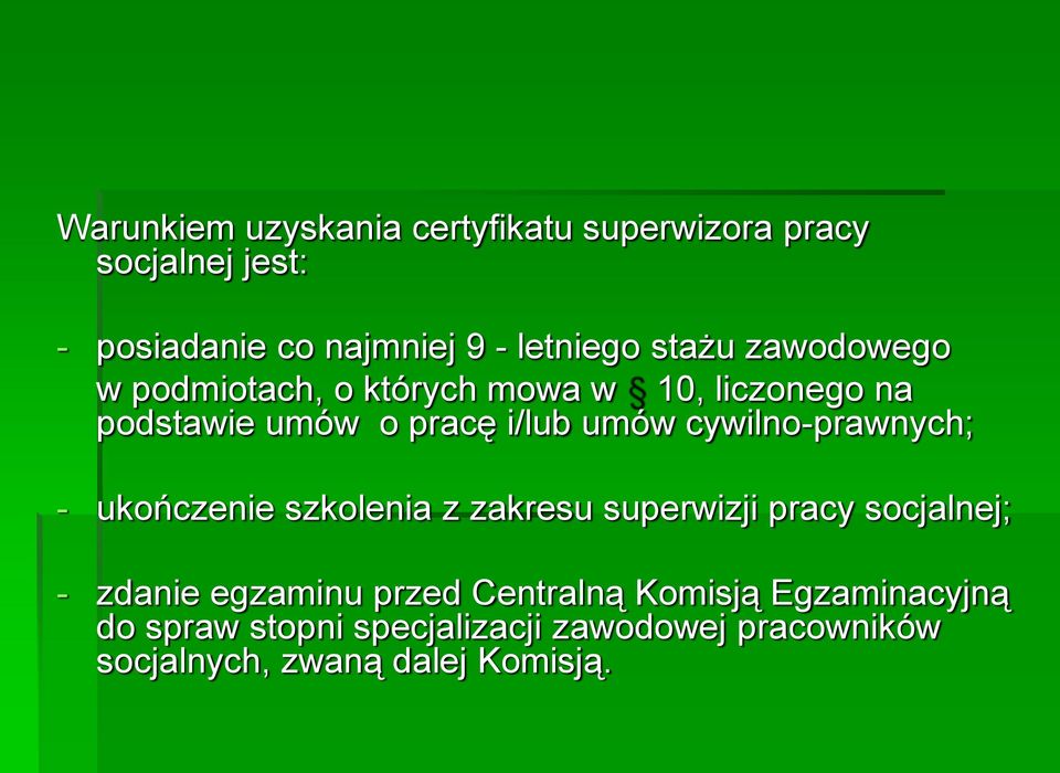 cywilno-prawnych; - ukończenie szkolenia z zakresu superwizji pracy socjalnej; - zdanie egzaminu przed