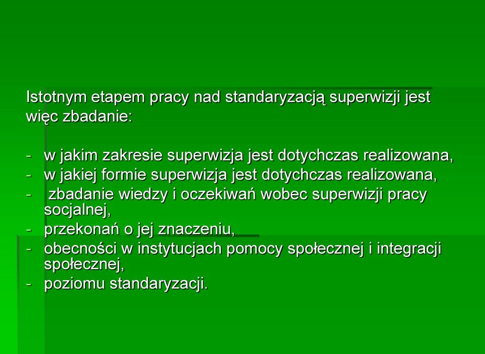 realizowana, - zbadanie wiedzy i oczekiwań wobec superwizji pracy socjalnej, - przekonań o