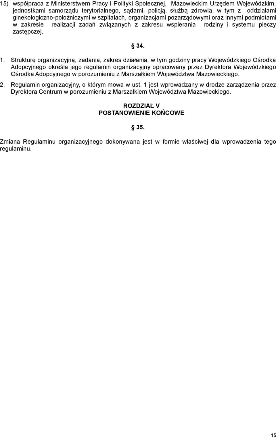 Strukturę organizacyjną, zadania, zakres działania, w tym godziny pracy Wojewódzkiego Ośrodka Adopcyjnego określa jego regulamin organizacyjny opracowany przez Dyrektora Wojewódzkiego Ośrodka