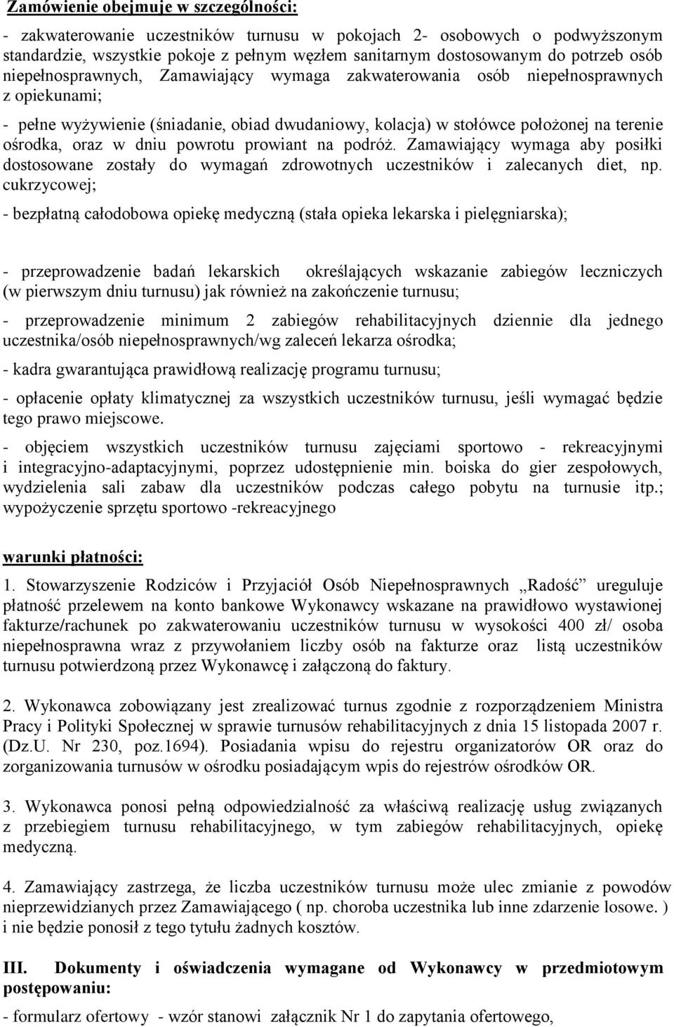 dniu powrotu prowiant na podróż. Zamawiający wymaga aby posiłki dostosowane zostały do wymagań zdrowotnych uczestników i zalecanych diet, np.