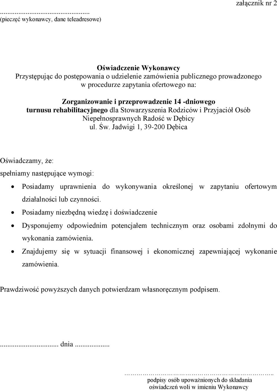 Jadwigi 1, 39-200 Dębica Oświadczamy, że: spełniamy następujące wymogi: Posiadamy uprawnienia do wykonywania określonej w zapytaniu ofertowym działalności lub czynności.