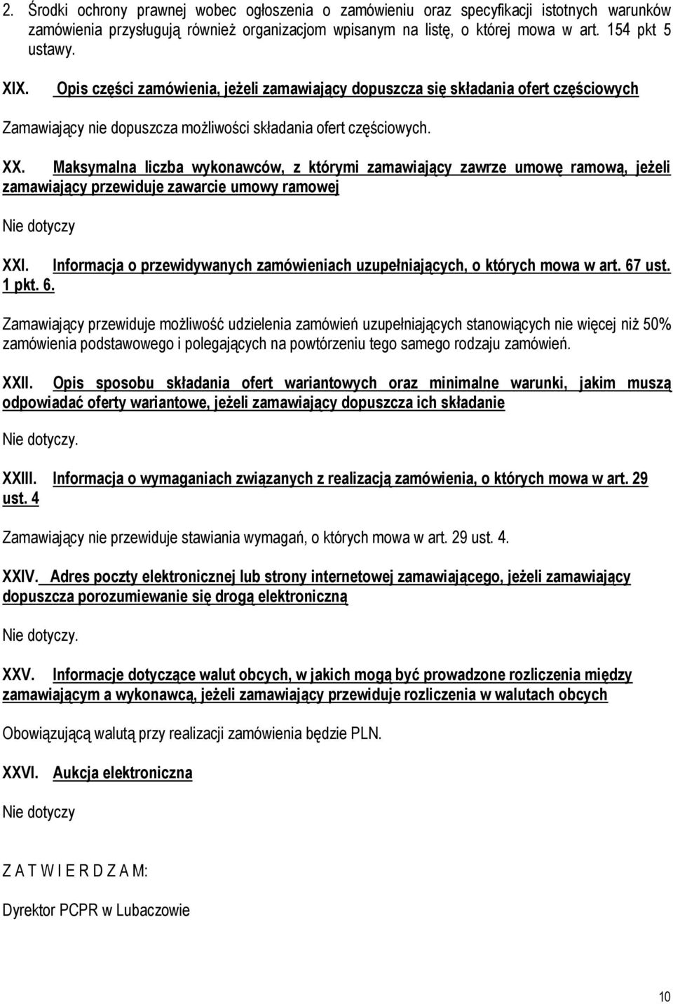 Maksymalna liczba wykonawców, z którymi zamawiający zawrze umowę ramową, jeżeli zamawiający przewiduje zawarcie umowy ramowej Nie dotyczy XXI.