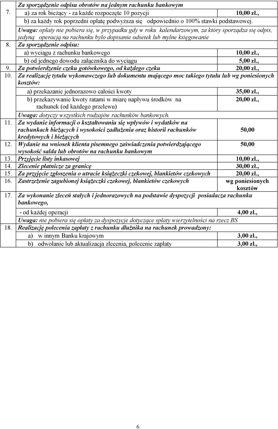 Uwaga: opłaty nie pobiera się, w przypadku gdy w roku kalendarzowym, za który sporządza się odpis, jedyną operacją na rachunku było dopisanie odsetek lub mylne księgowanie 8.