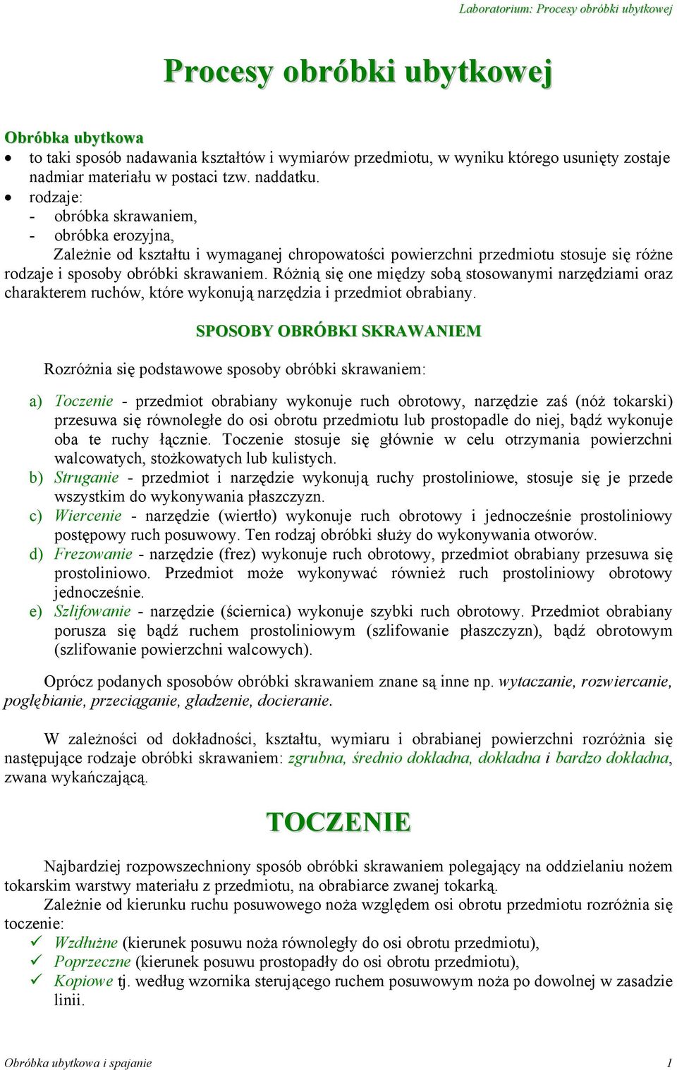 Różnią się one między sobą stosowanymi narzędziami oraz charakterem ruchów, które wykonują narzędzia i przedmiot obrabiany.