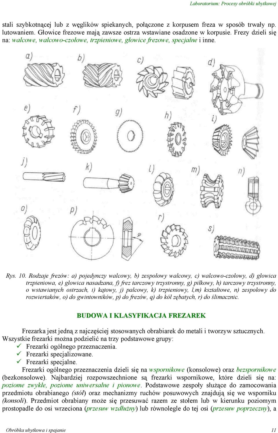 Rodzaje frezów: a) pojedynczy walcowy, b) zespołowy walcowy, c) walcowo-czołowy, d) głowica trzpieniowa, e) głowica nasadzana, f) frez tarczowy trzystronny, g) piłkowy, h) tarczowy trzystronny, o