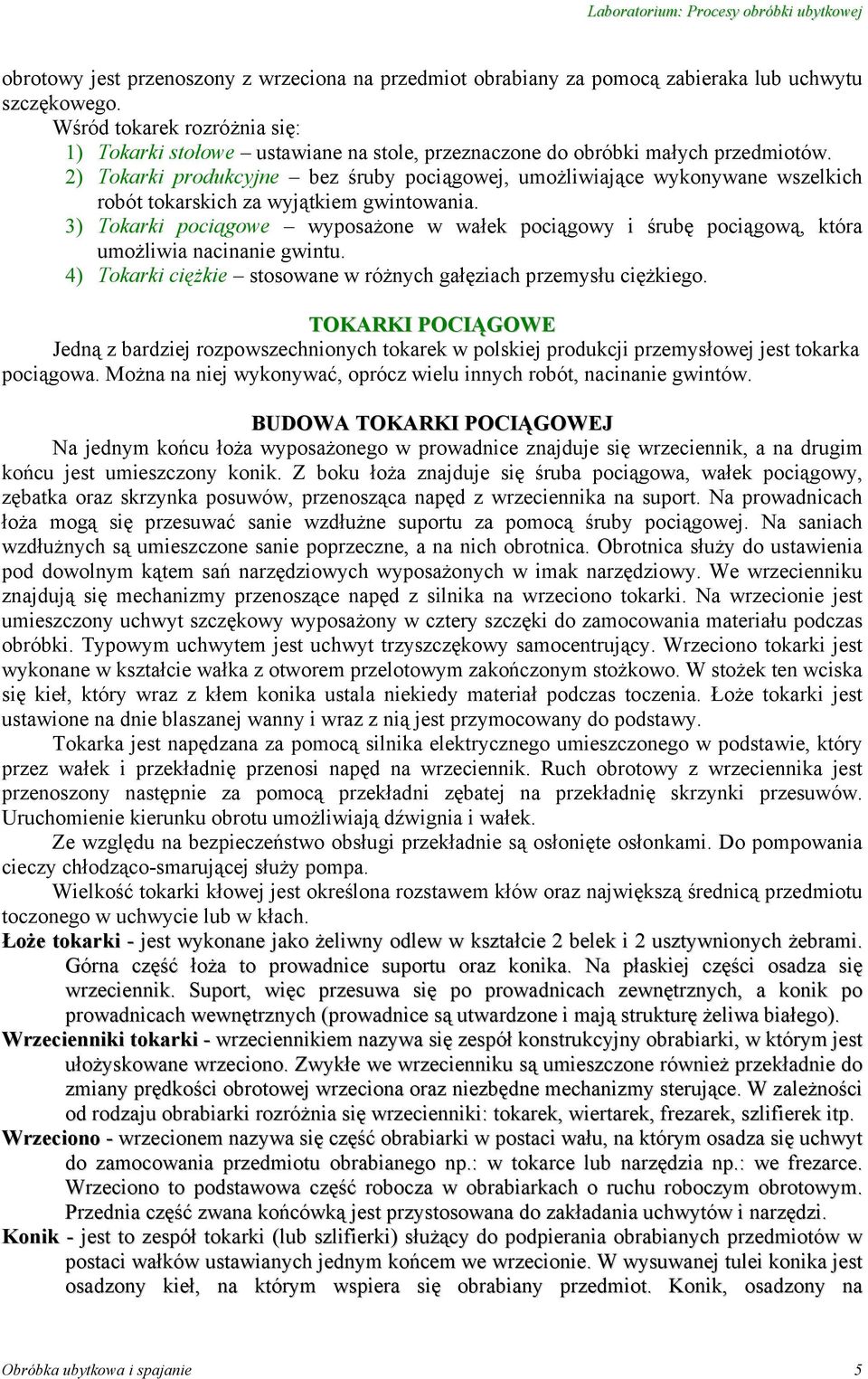 2) Tokarki produkcyjne bez śruby pociągowej, umożliwiające wykonywane wszelkich robót tokarskich za wyjątkiem gwintowania.