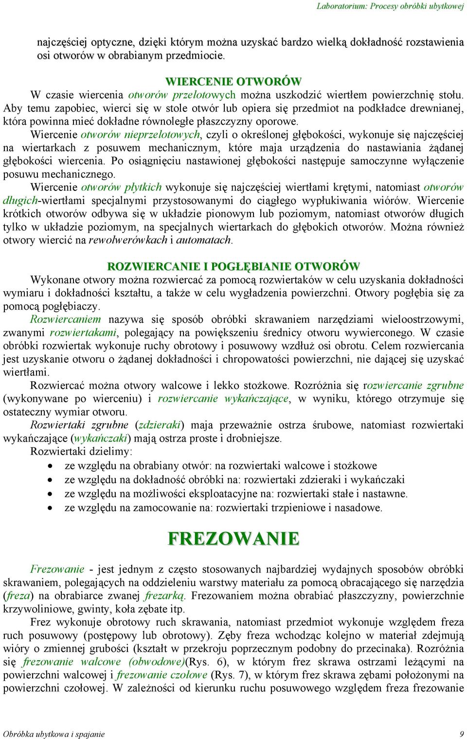 Aby temu zapobiec, wierci się w stole otwór lub opiera się przedmiot na podkładce drewnianej, która powinna mieć dokładne równoległe płaszczyzny oporowe.