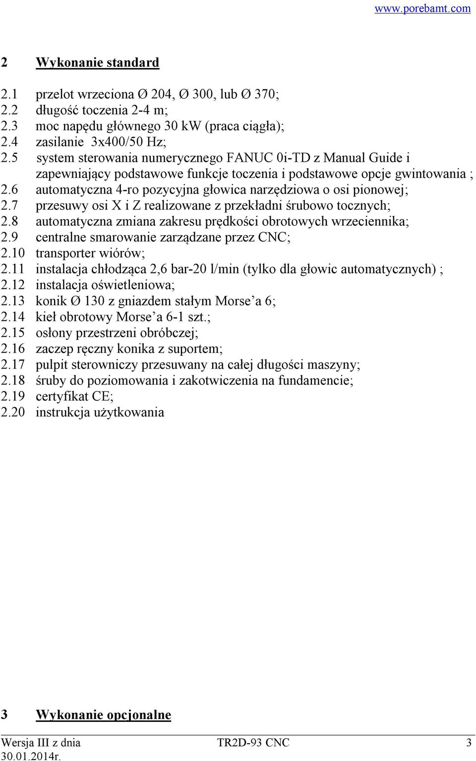 6 automatyczna 4-ro pozycyjna głowica narzędziowa o osi pionowej; 2.7 przesuwy osi X i Z realizowane z przekładni śrubowo tocznych; 2.