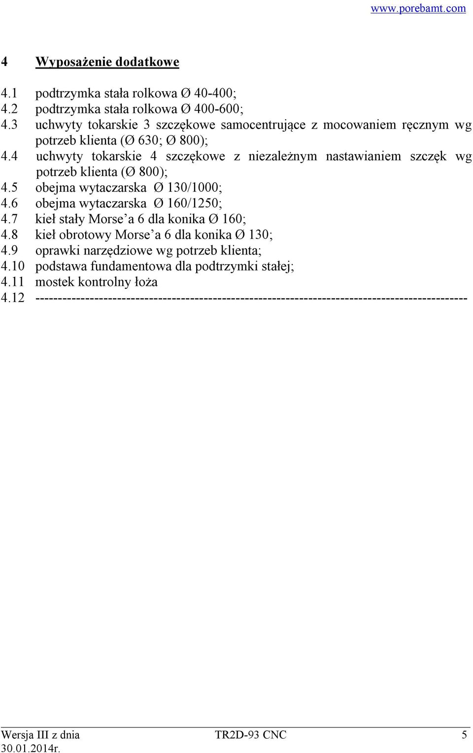 4 uchwyty tokarskie 4 szczękowe z niezależnym nastawianiem szczęk wg potrzeb klienta (Ø 800); 4.5 obejma wytaczarska Ø 130/1000; 4.6 obejma wytaczarska Ø 160/1250; 4.