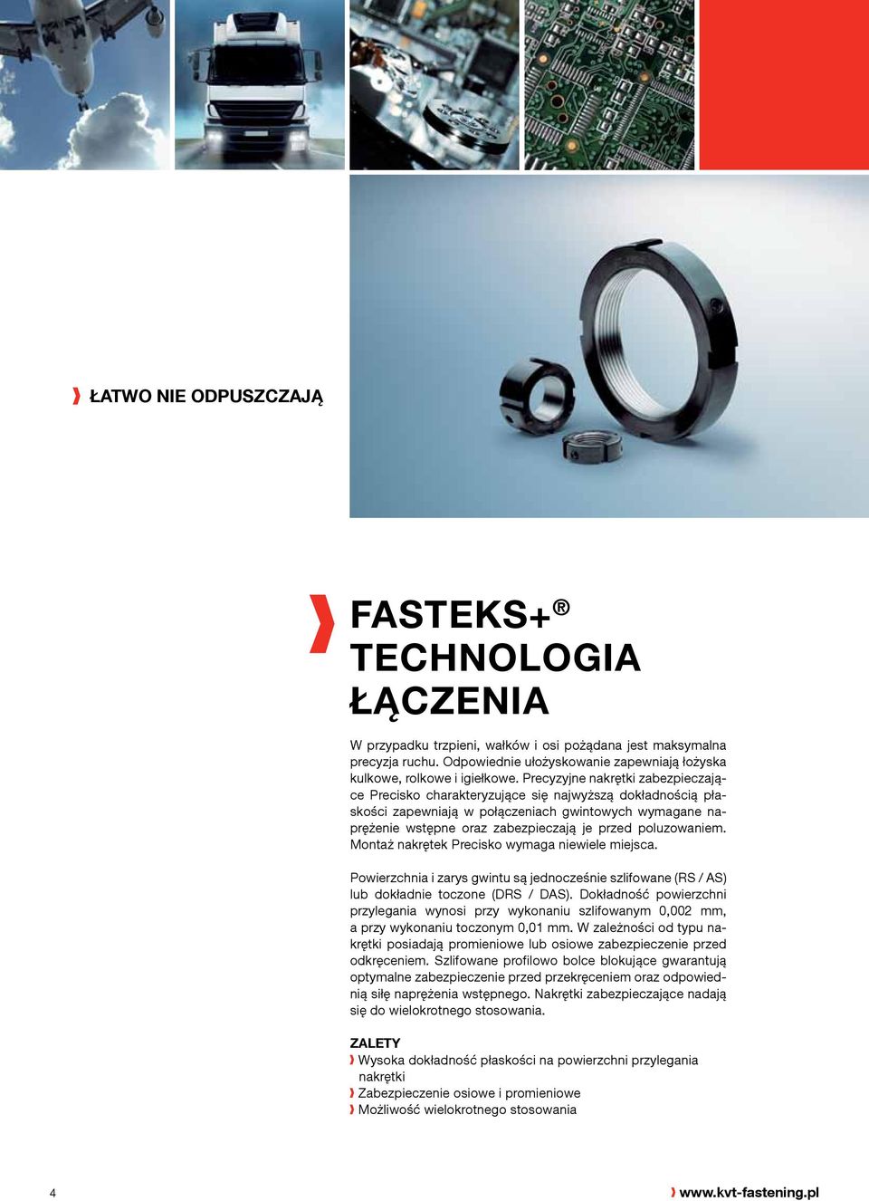 Precyzyjne nakrętki zabezpieczające Precisko charakteryzujące się najwyższą dokładnością płaskości zapewniają w połączeniach gwintowych wymagane naprężenie wstępne oraz zabezpieczają je przed