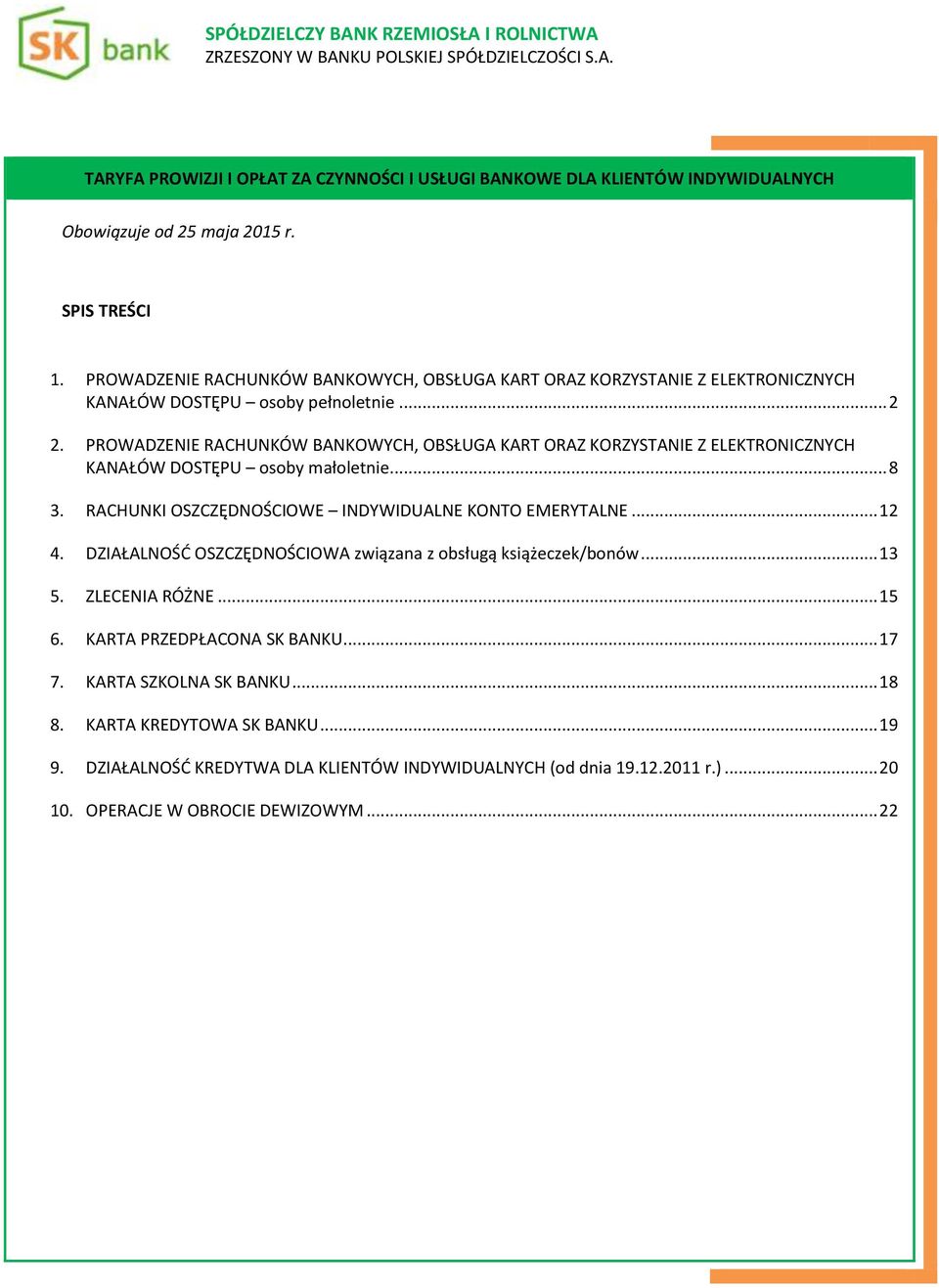 PROWADZENIE RACHUNKÓW BANKOWYCH, OBSŁUGA KART ORAZ KORZYSTANIE Z ELEKTRONICZNYCH KANAŁÓW DOSTĘPU osoby małoletnie... 8 3. RACHUNKI OSZCZĘDNOŚCIOWE INDYWIDUALNE KONTO EMERYTALNE... 12 4.