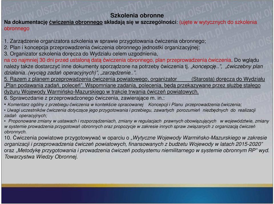Organizator szkolenia doręcza do Wydziału celem uzgodnienia, na co najmniej 30 dni przed ustaloną datą ćwiczenia obronnego, plan przeprowadzenia ćwiczenia.