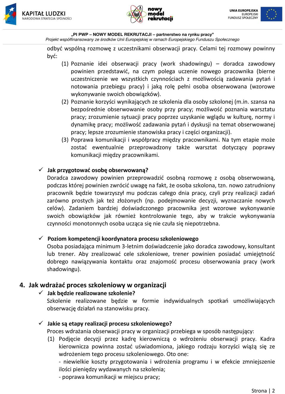 wszystkich czynnościach z możliwością zadawania pytań i notowania przebiegu pracy) i jaką rolę pełni osoba obserwowana (wzorowe wykonywanie swoich obowiązków).