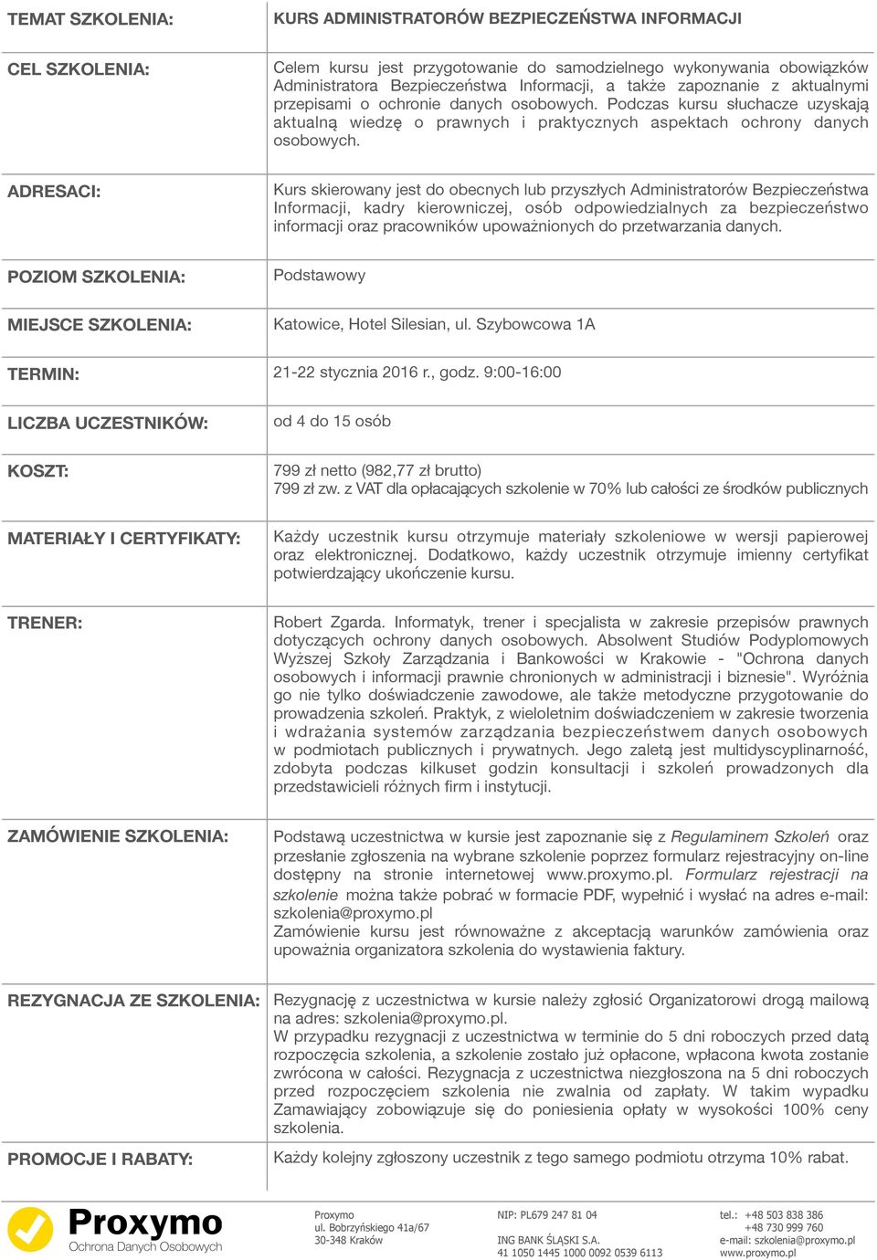 ADRESACI: Kurs skierowany jest do obecnych lub przyszłych Administratorów Bezpieczeństwa Informacji, kadry kierowniczej, osób odpowiedzialnych za bezpieczeństwo informacji oraz pracowników
