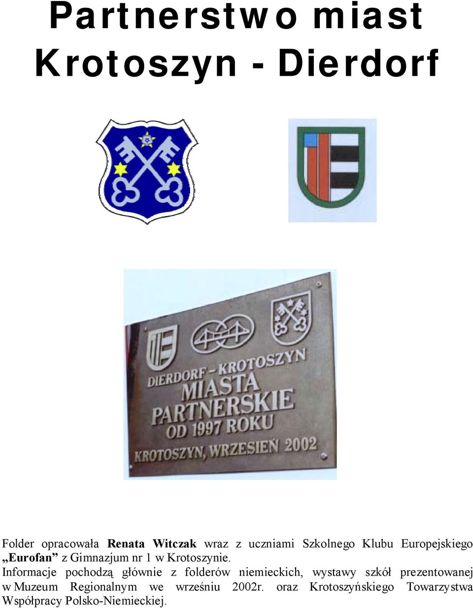 Informacje pochodzą głównie z folderów niemieckich, wystawy szkół prezentowanej w