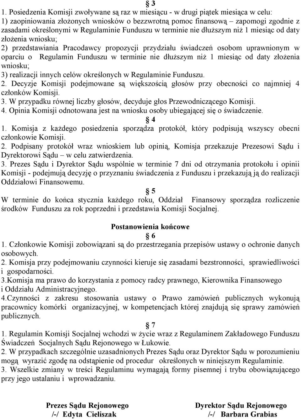 terminie nie dłuższym niż 1 miesiąc od daty złożenia wniosku; 3) realizacji innych celów określonych w Regulaminie Funduszu. 2.