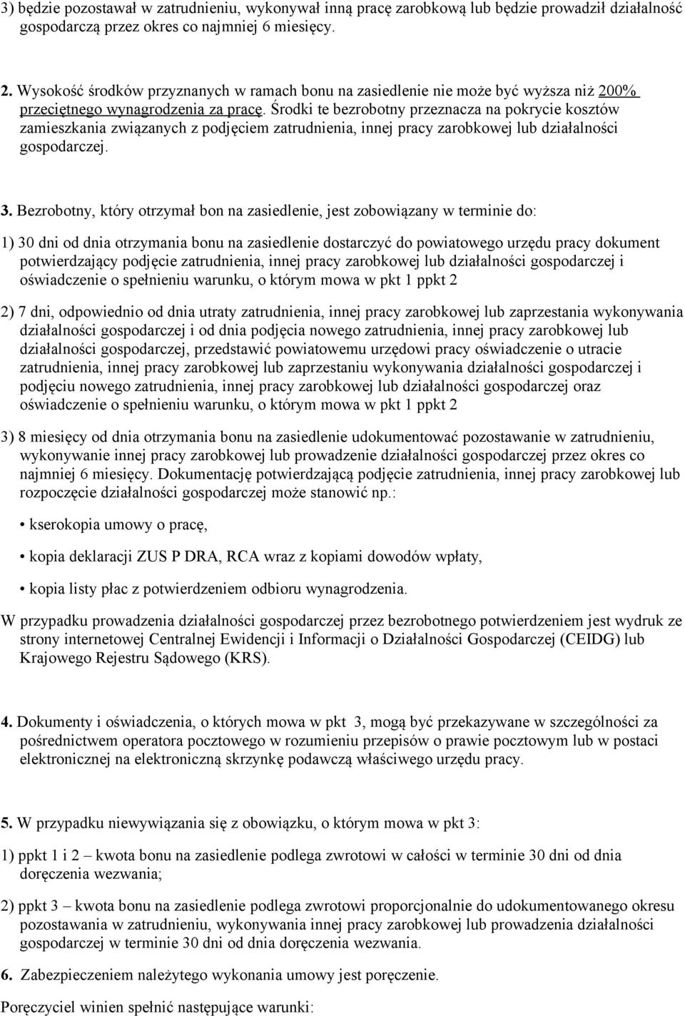 Środki te bezrobotny przeznacza na pokrycie kosztów zamieszkania związanych z podjęciem zatrudnienia, innej pracy zarobkowej lub działalności gospodarczej. 3.