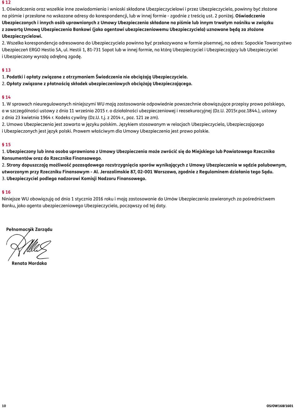 Oświadczenia Ubezpieczonych i innych osób uprawnionych z Umowy Ubezpieczenia składane na piśmie lub innym trwałym nośniku w związku z zawartą Umową Ubezpieczenia Bankowi (jako agentowi