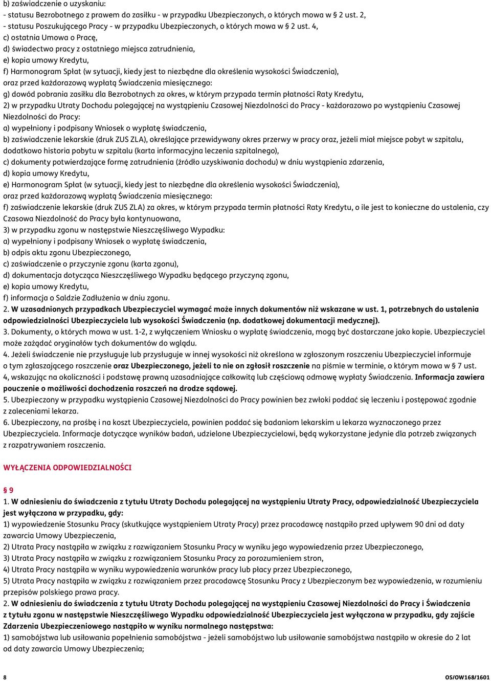 4, c) ostatnia Umowa o Pracę, d) świadectwo pracy z ostatniego miejsca zatrudnienia, e) kopia umowy Kredytu, f) Harmonogram Spłat (w sytuacji, kiedy jest to niezbędne dla określenia wysokości