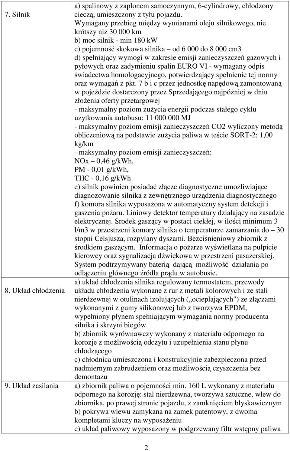 zanieczyszczeń gazowych i pyłowych oraz zadymieniu spalin EURO VI - wymagany odpis świadectwa homologacyjnego, potwierdzający spełnienie tej normy oraz wymagań z pkt.