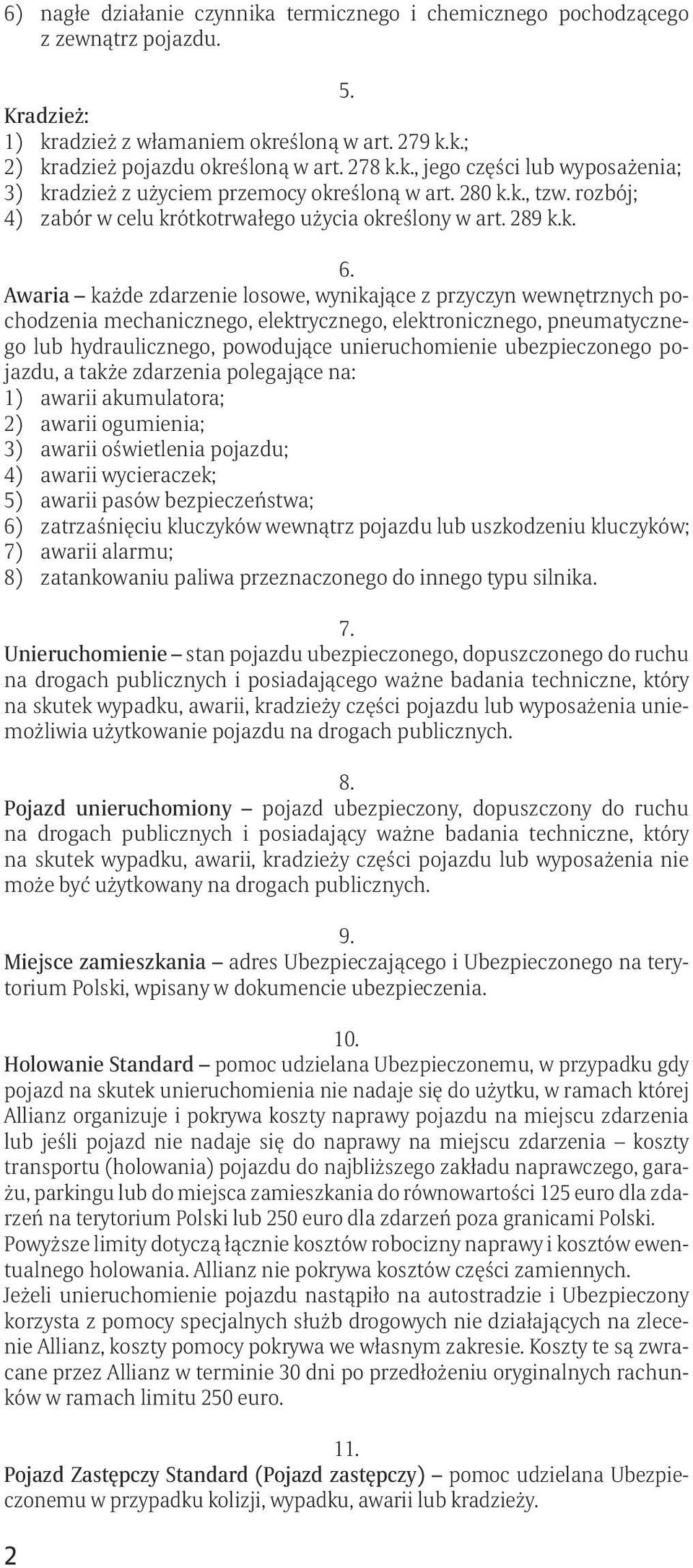 Awaria każde zdarzenie losowe, wynikające z przyczyn wewnętrznych pochodzenia mechanicznego, elektrycznego, elektronicznego, pneumatycznego lub hydraulicznego, powodujące unieruchomienie