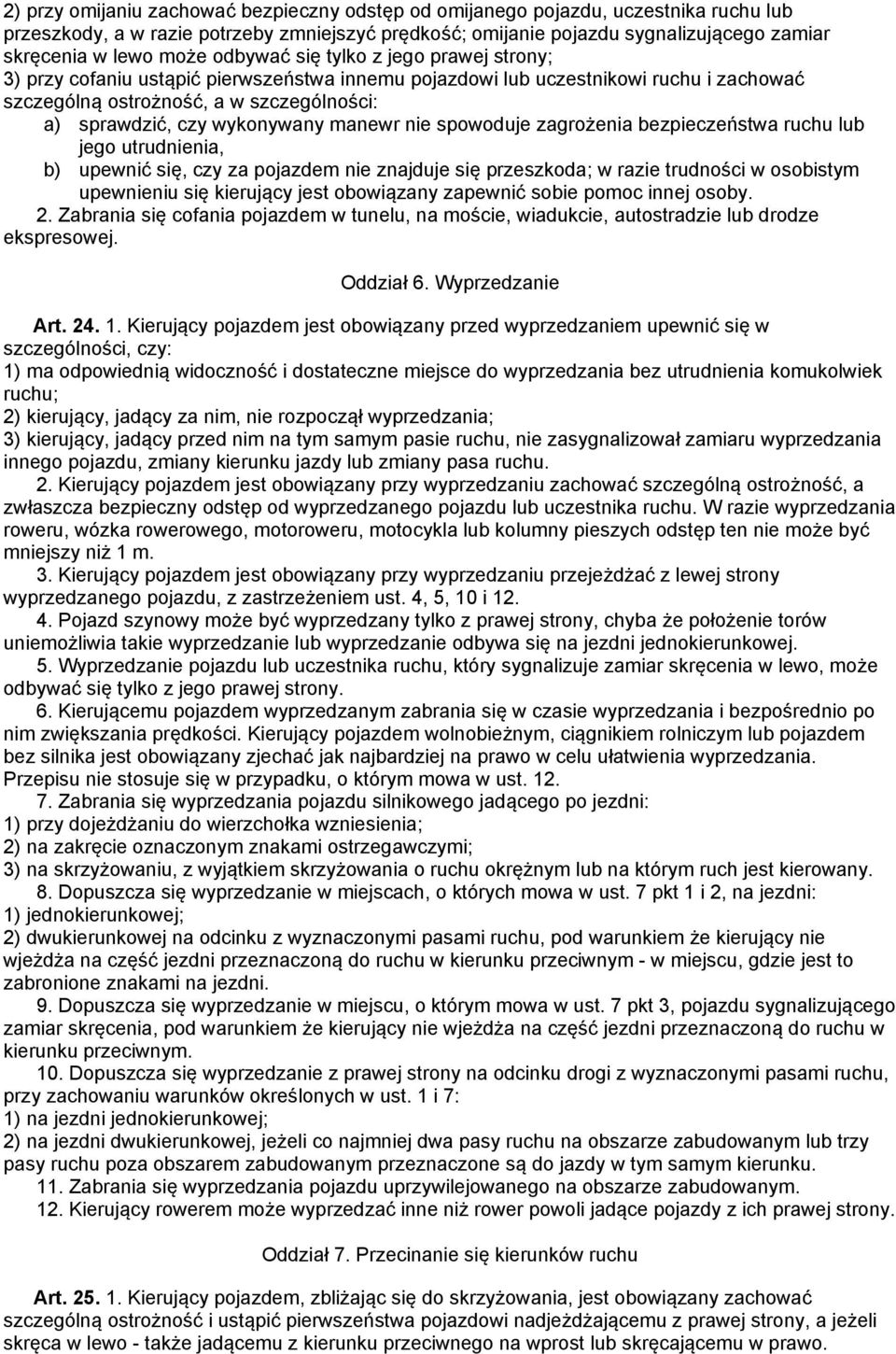 wykonywany manewr nie spowoduje zagrożenia bezpieczeństwa ruchu lub jego utrudnienia, b) upewnić się, czy za pojazdem nie znajduje się przeszkoda; w razie trudności w osobistym upewnieniu się