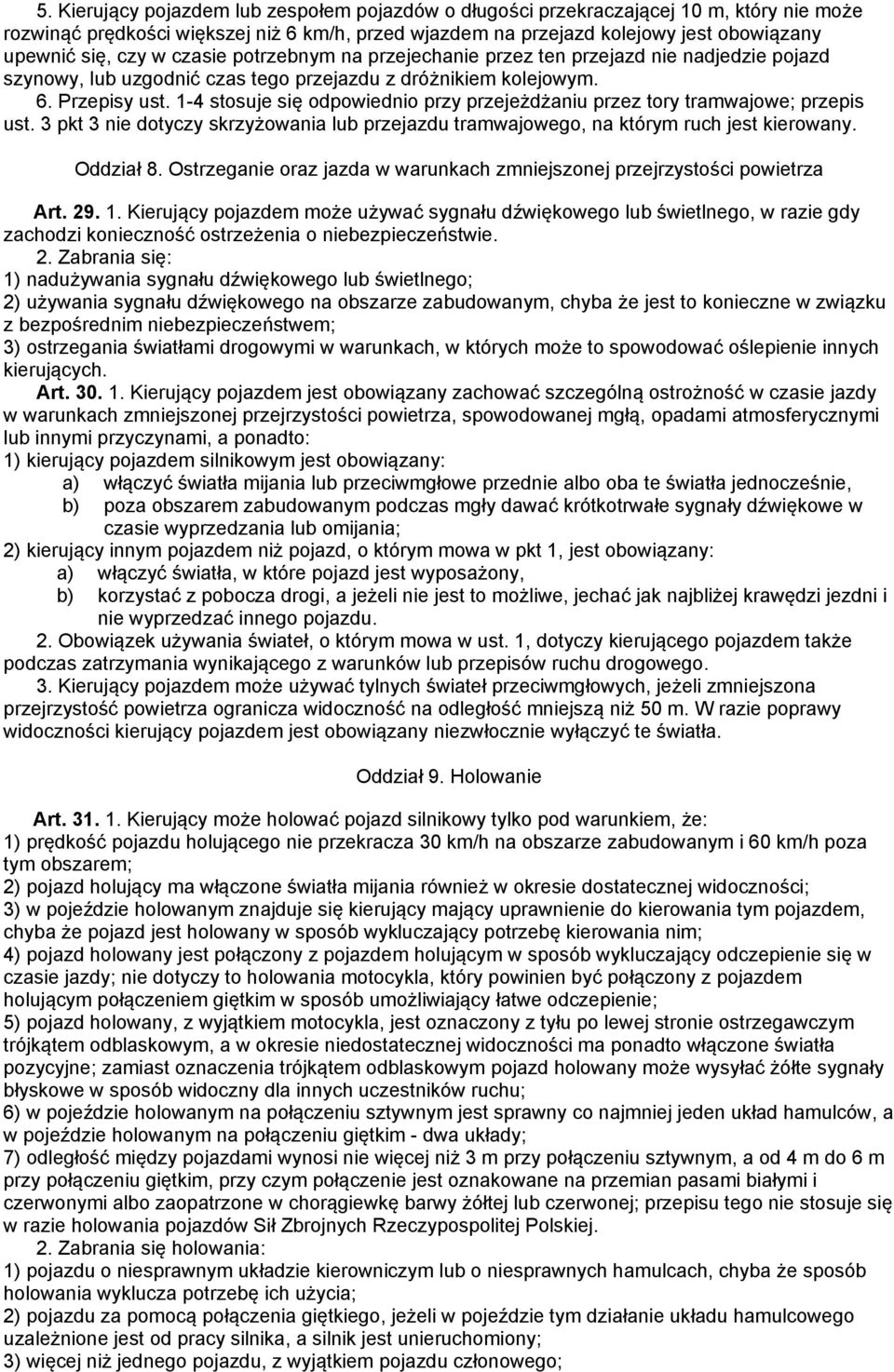 1-4 stosuje się odpowiednio przy przejeżdżaniu przez tory tramwajowe; przepis ust. 3 pkt 3 nie dotyczy skrzyżowania lub przejazdu tramwajowego, na którym ruch jest kierowany. Oddział 8.