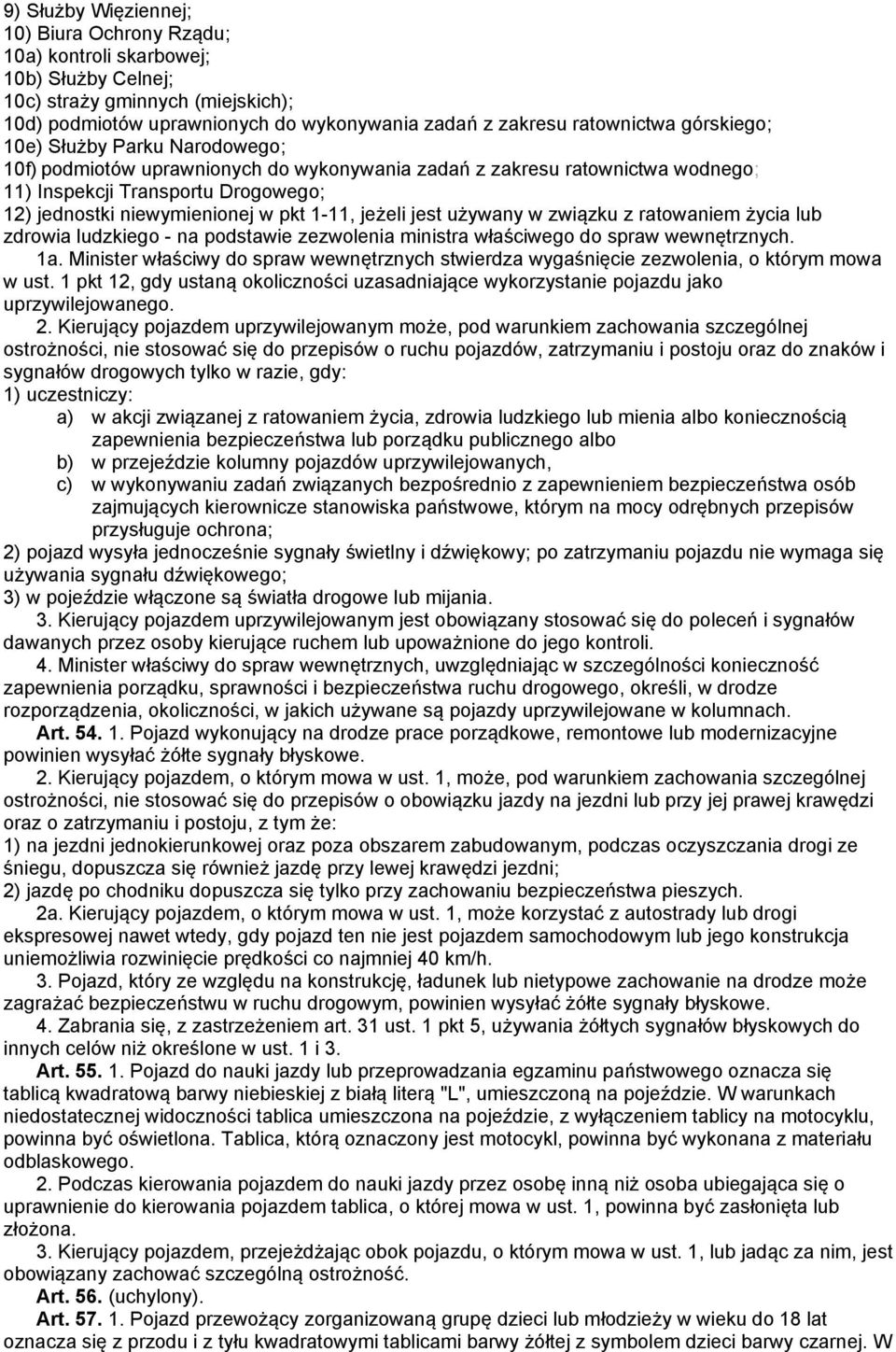 jeżeli jest używany w związku z ratowaniem życia lub zdrowia ludzkiego - na podstawie zezwolenia ministra właściwego do spraw wewnętrznych. 1a.