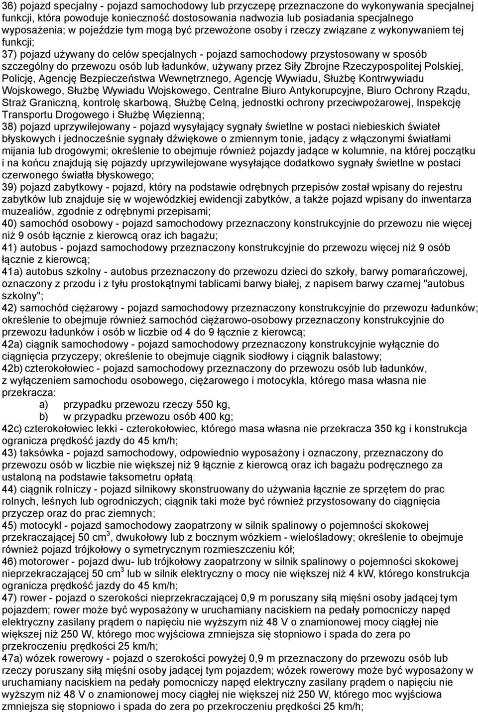 lub ładunków, używany przez Siły Zbrojne Rzeczypospolitej Polskiej, Policję, Agencję Bezpieczeństwa Wewnętrznego, Agencję Wywiadu, Służbę Kontrwywiadu Wojskowego, Służbę Wywiadu Wojskowego, Centralne