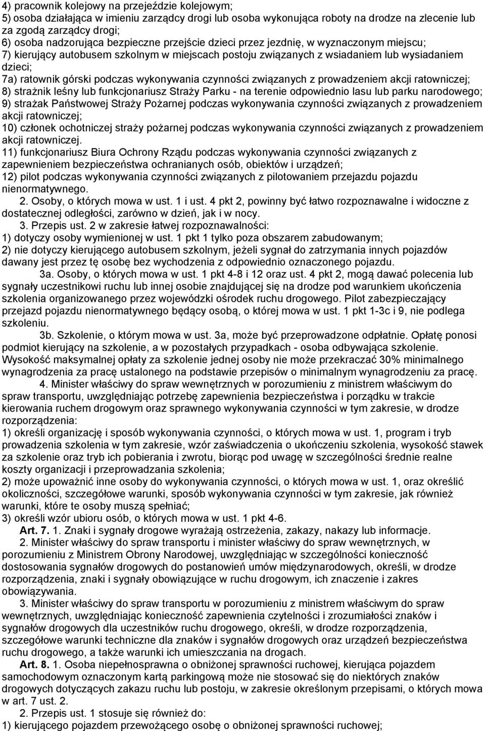 wykonywania czynności związanych z prowadzeniem akcji ratowniczej; 8) strażnik leśny lub funkcjonariusz Straży Parku - na terenie odpowiednio lasu lub parku narodowego; 9) strażak Państwowej Straży