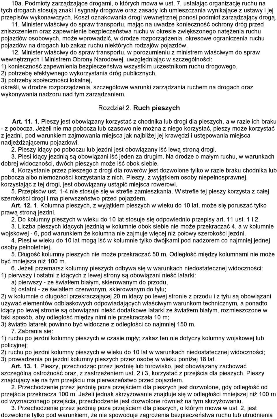 Koszt oznakowania drogi wewnętrznej ponosi podmiot zarządzający drogą. 11.