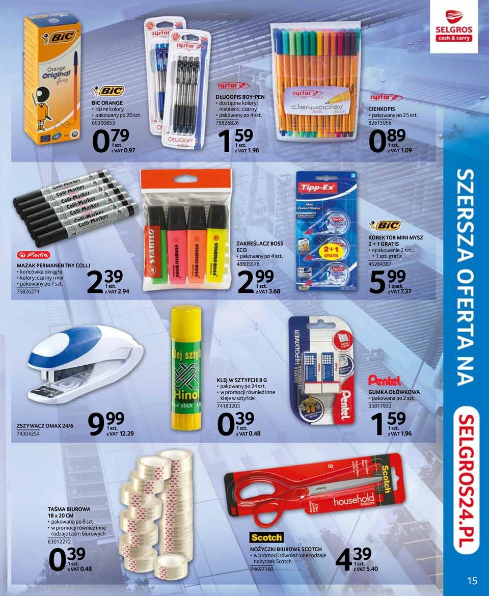 68 KOREKTOR MINI MYSZ 2 + 1 GRATIS opakowanie 2 szt. + gratis 45284387 99 1 opak. z VAT 7.37 ZSZYWACZ OMAX 24/6 74304254 9 99 z VAT 12.29 KLEJ W SZTYFCIE 8 G pakowany po 24 szt.