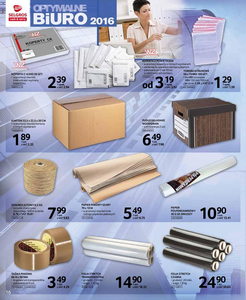 92 TOREBKI STRUNOWE 50 x 70 MM 1 SZT. torebki strunowe 80 x 120 mm 1 szt. w cenie: 2.59, z VAT 3.19 85394963 1 29 1 opak. z VAT 1.
