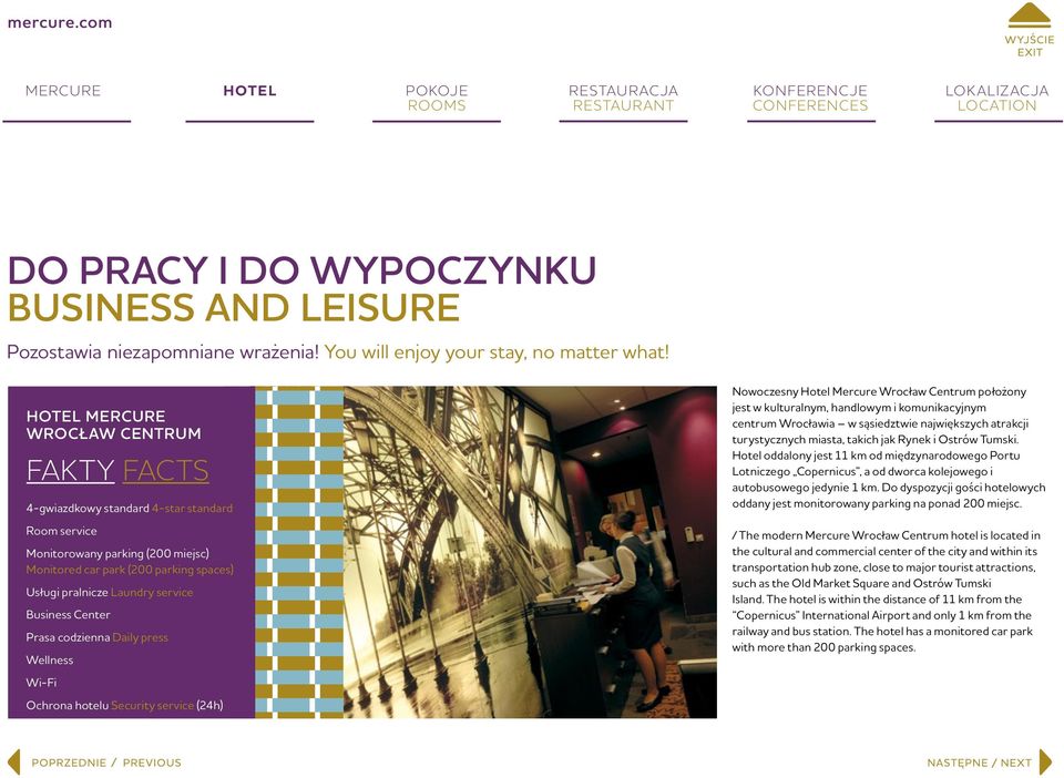 press Wellness Wi-Fi Ochrona hotelu Security service (24h) Nowoczesny Wrocław Centrum położony jest w kulturalnym, handlowym i komunikacyjnym centrum Wrocławia w sąsiedztwie największych atrakcji