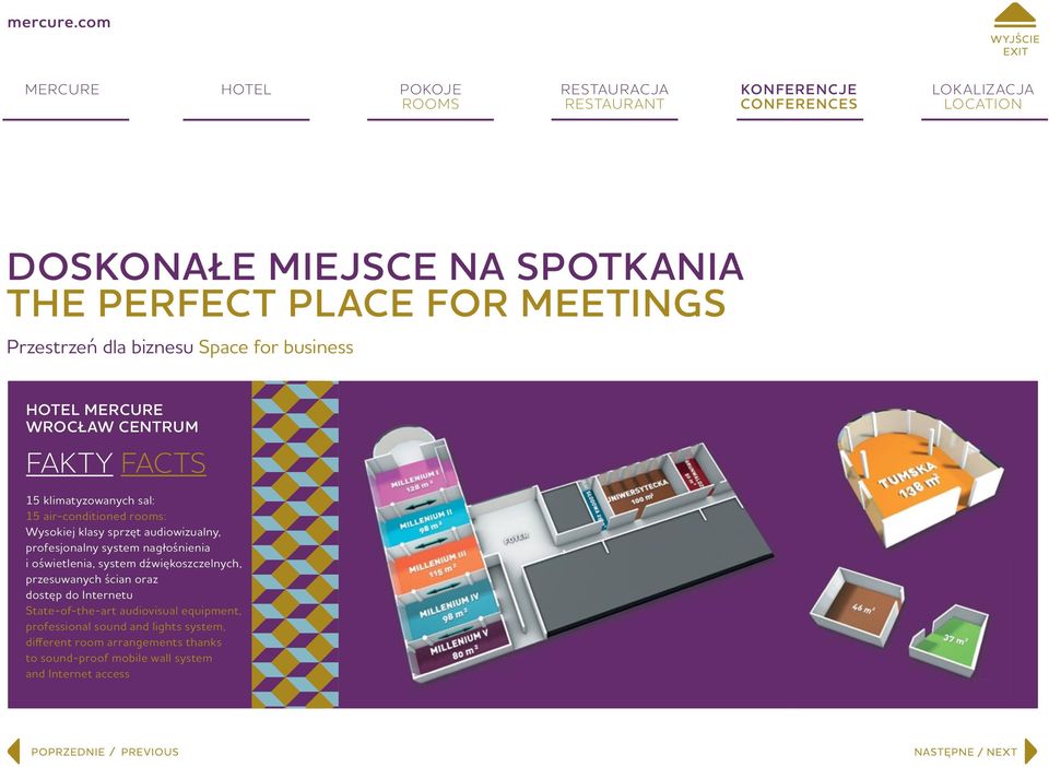 oświetlenia, system dźwiękoszczelnych, przesuwanych ścian oraz dostęp do Internetu State-of-the-art audiovisual