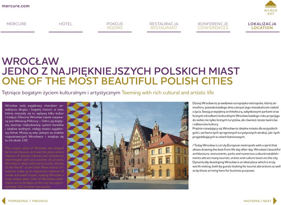 Obecnie Wrocław często nazywany jest Wenecją Północy Odra i jej dopływy, tworząc rozbudowany system kanałów i szlaków wodnych, nadają miastu wyjątkowy klimat.