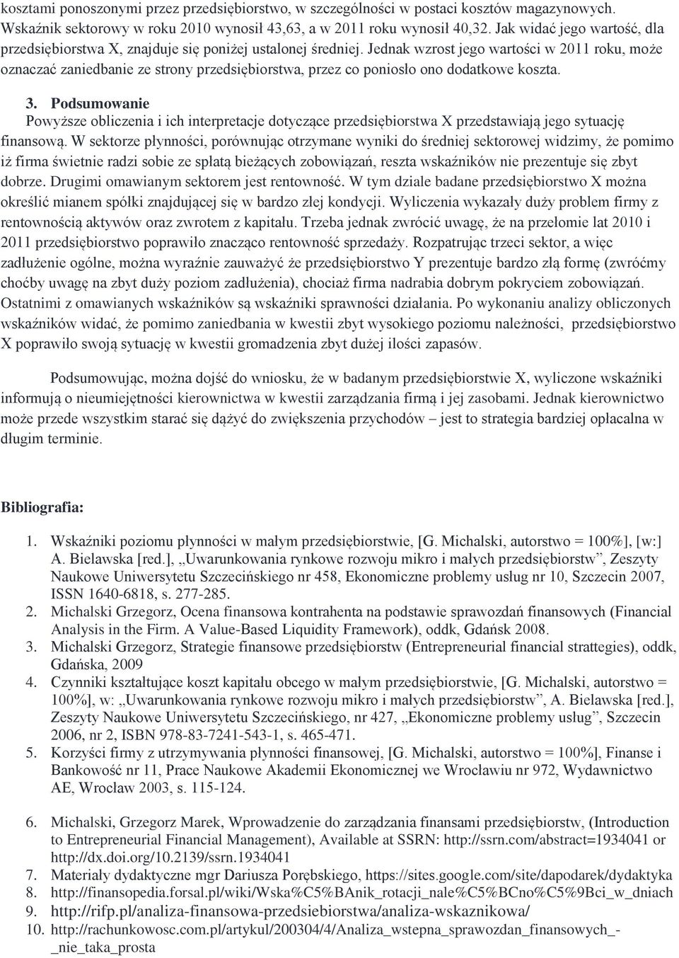 Jednak wzrost jego wartości w 2011 roku, może oznaczać zaniedbanie ze strony przedsiębiorstwa, przez co poniosło ono dodatkowe koszta. 3.