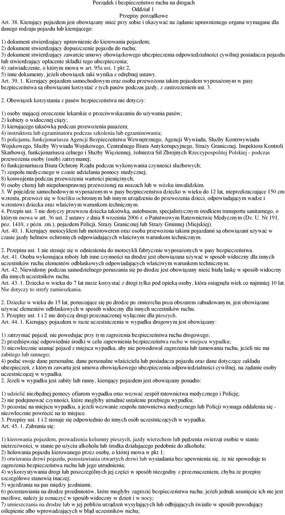 pojazdem; 2) dokument stwierdzający dopuszczenie pojazdu do ruchu; 3) dokument stwierdzający zawarcie umowy obowiązkowego ubezpieczenia odpowiedzialności cywilnej posiadacza pojazdu lub stwierdzający