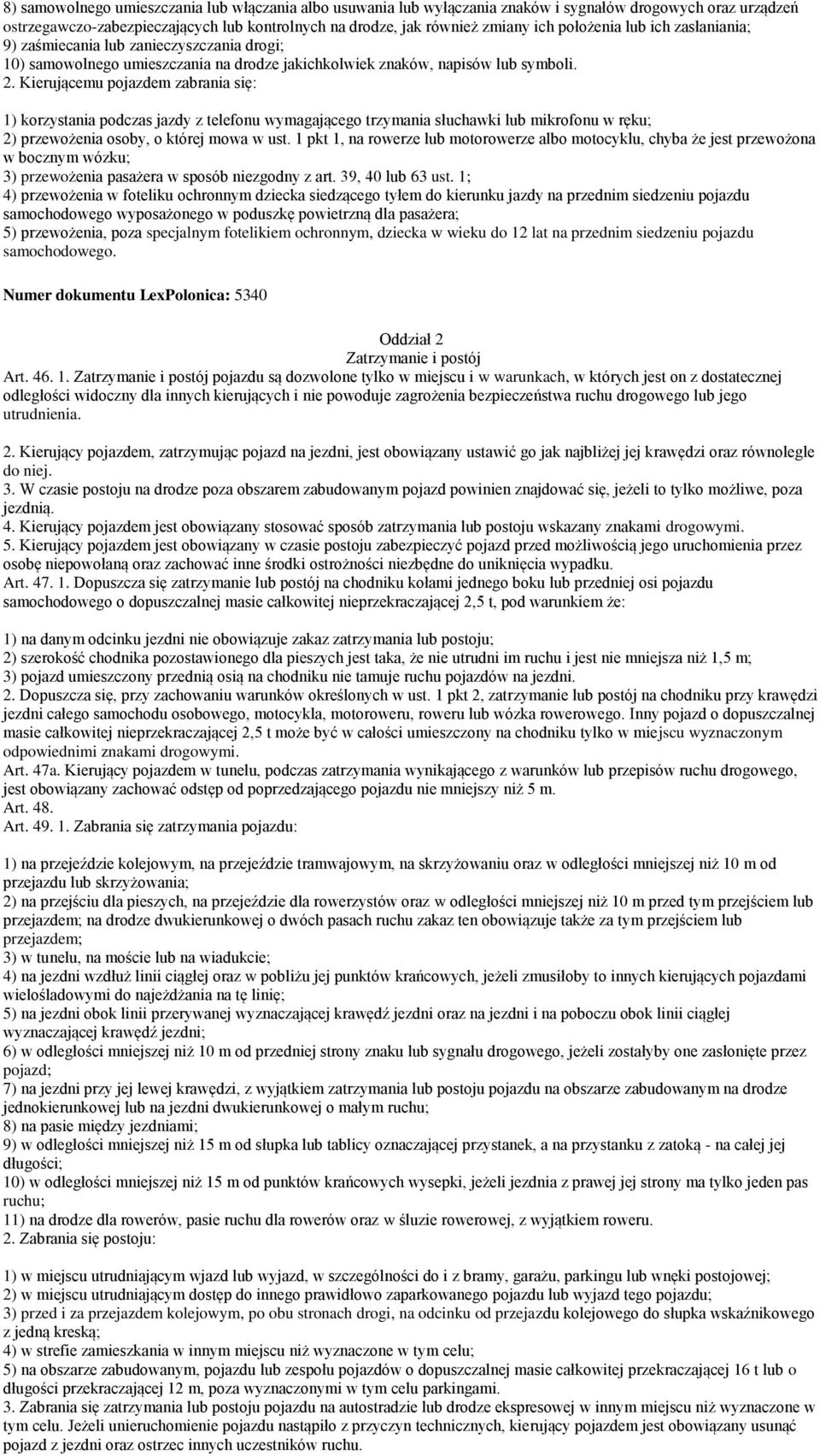 Kierującemu pojazdem zabrania się: 1) korzystania podczas jazdy z telefonu wymagającego trzymania słuchawki lub mikrofonu w ręku; 2) przewożenia osoby, o której mowa w ust.