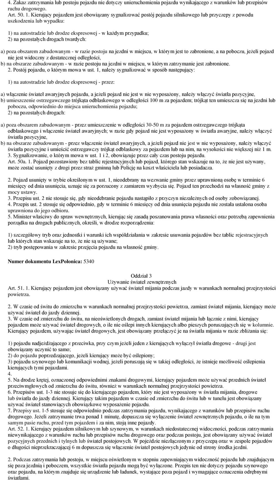 pozostałych drogach twardych: a) poza obszarem zabudowanym - w razie postoju na jezdni w miejscu, w którym jest to zabronione, a na poboczu, jeżeli pojazd nie jest widoczny z dostatecznej odległości,