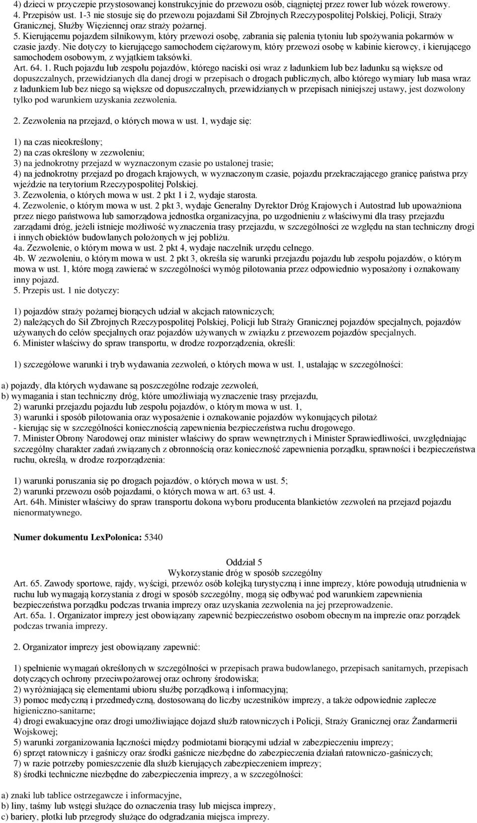 Kierującemu pojazdem silnikowym, który przewozi osobę, zabrania się palenia tytoniu lub spożywania pokarmów w czasie jazdy.