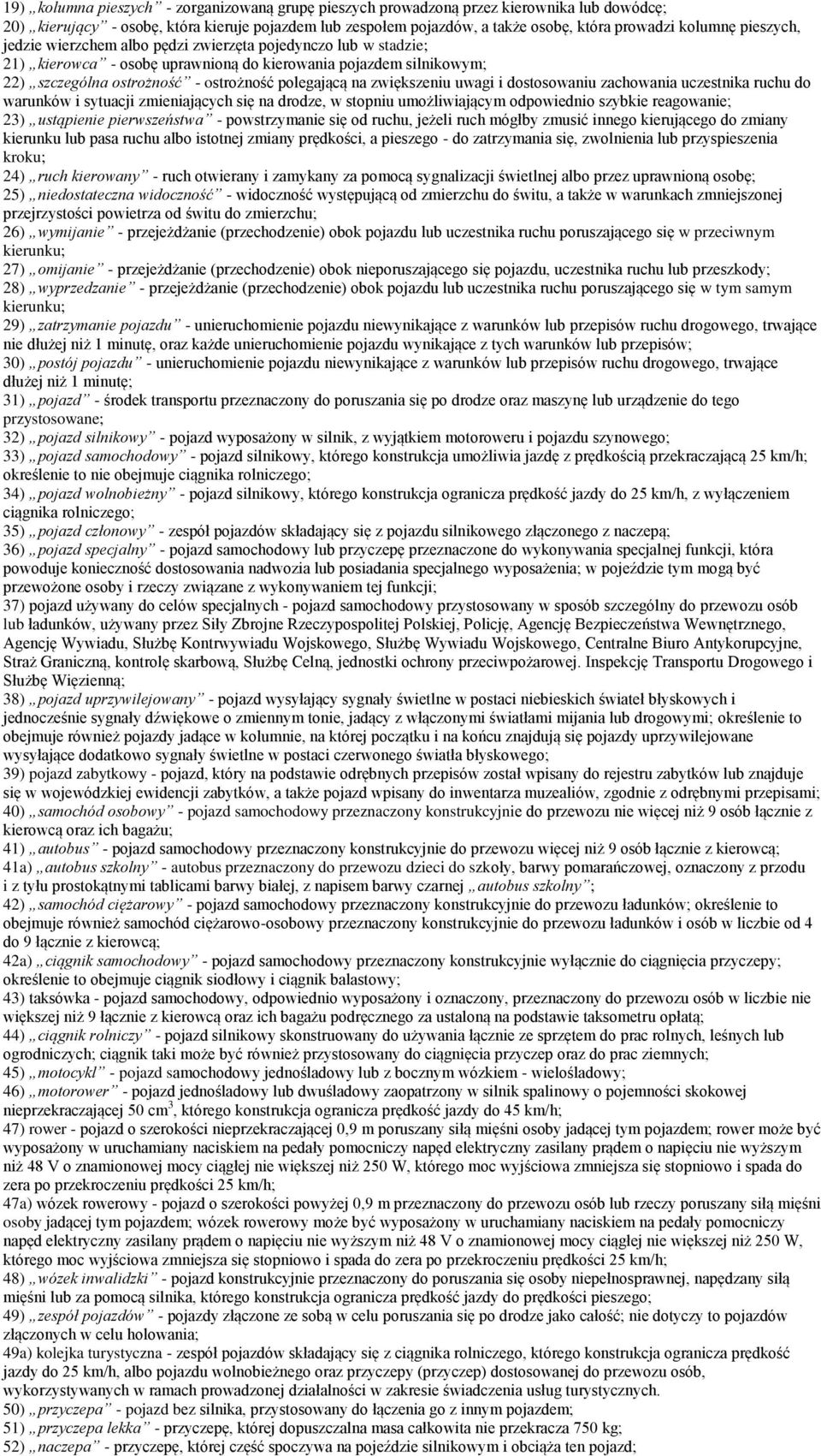 zwiększeniu uwagi i dostosowaniu zachowania uczestnika ruchu do warunków i sytuacji zmieniających się na drodze, w stopniu umożliwiającym odpowiednio szybkie reagowanie; 23) ustąpienie pierwszeństwa