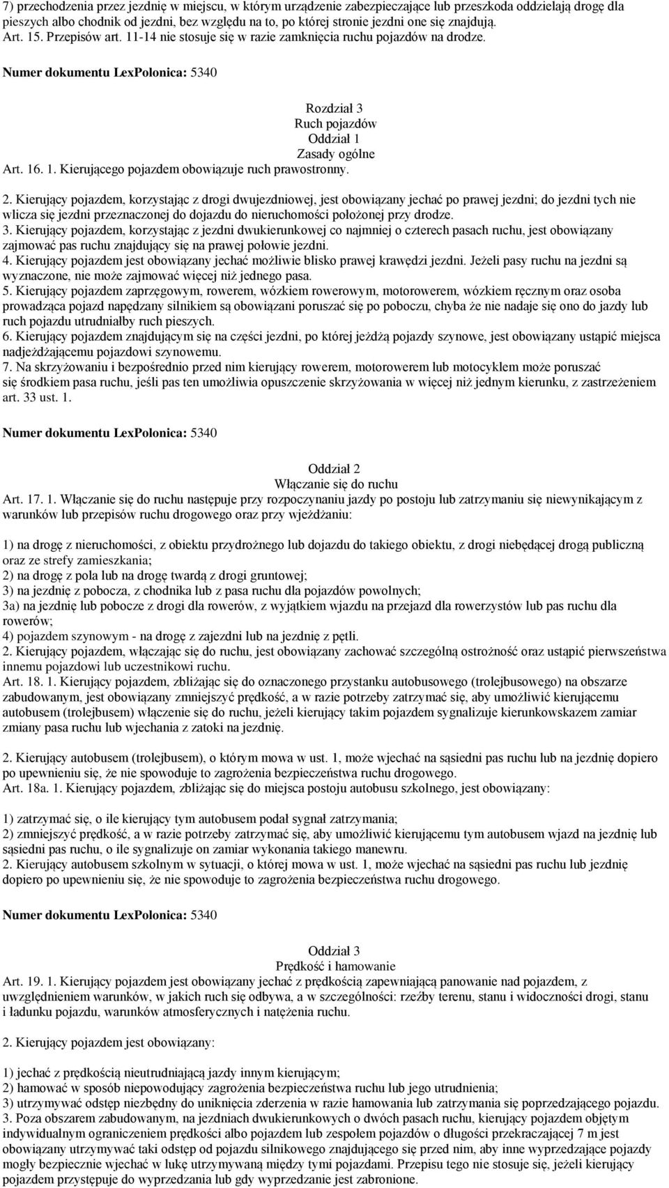 2. Kierujący pojazdem, korzystając z drogi dwujezdniowej, jest obowiązany jechać po prawej jezdni; do jezdni tych nie wlicza się jezdni przeznaczonej do dojazdu do nieruchomości położonej przy drodze.