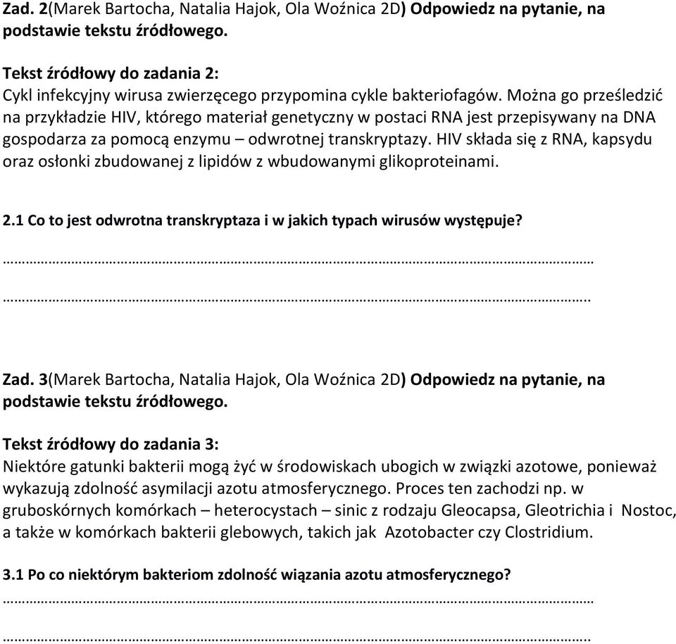 Można go prześledzić na przykładzie HIV, którego materiał genetyczny w postaci RNA jest przepisywany na DNA gospodarza za pomocą enzymu odwrotnej transkryptazy.