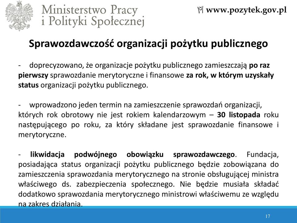 - wprowadzono jeden termin na zamieszczenie sprawozdań organizacji, których rok obrotowy nie jest rokiem kalendarzowym 30 listopada roku następującego po roku, za który składane jest sprawozdanie