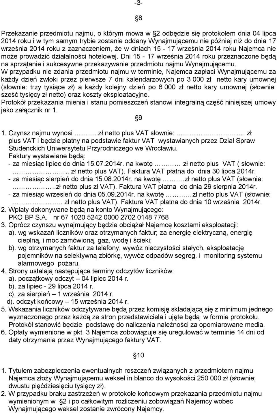 Dni 15-17 września 2014 roku przeznaczone będą na sprzątanie i sukcesywne przekazywanie przedmiotu najmu Wynajmującemu.