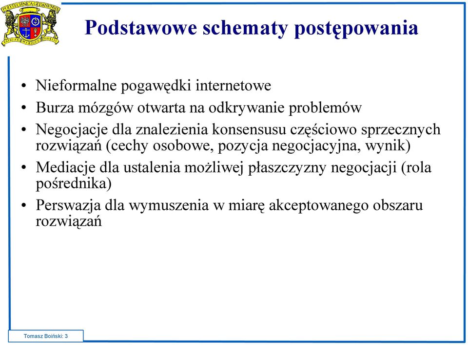 (cechy osobowe, pozycja negocjacyjna, wynik) Mediacje dla ustalenia możliwej płaszczyzny