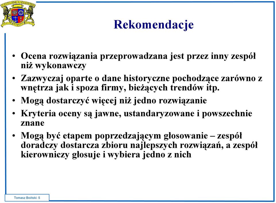 Mogą dostarczyć więcej niż jedno rozwiązanie Kryteria oceny są jawne, ustandaryzowane i powszechnie znane Mogą być